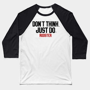 don't think. just do. rooster Baseball T-Shirt